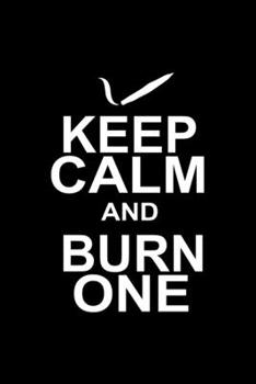 Keep calm and burn one: Food Journal | Track your Meals | Eat clean and fit | Breakfast Lunch Diner Snacks | Time Items Serving Cals Sugar Protein ... | 110  pages | 6 x 9 in | 15.24 x 22.86 cm