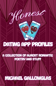Paperback Honest Dating App Profiles: A Collection of Almost Romantic Poetry and Stuff Book