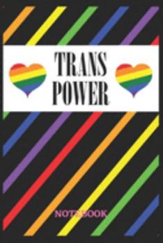 TRANS POWER Notebook: 6x9 inches - 110 ruled, lined pages • Greatest LGBTQ Rainbow Hearts Journal • Gift, Present Idea