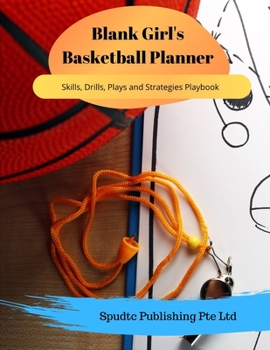 Paperback Blank Girl's Basketball Planner: Skills, Drills, Plays and Strategies Playbook Book