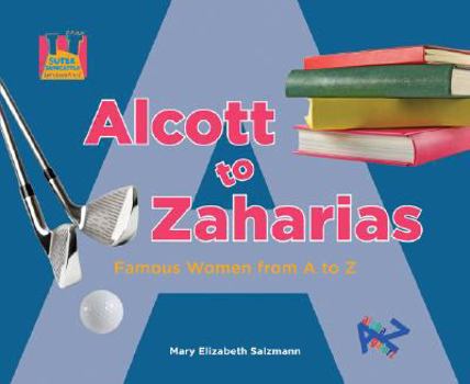 Library Binding Alcott to Zaharias: Famous Women from A to Z Book