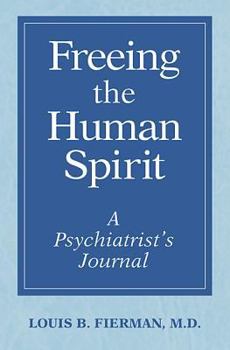 Hardcover Freeing the Human Spirit: A Psychiatrist's Journal Book