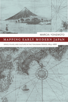 Mapping Early Modern Japan: Space, Place, and Culture in the Tokugawa Period, 1603-1868 - Book  of the Asia: Local Studies / Global Themes