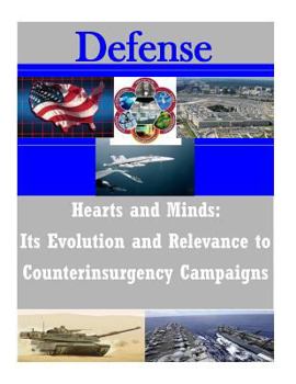 Paperback Hearts and Minds: Its Evolution and Relevance to Counterinsurgency Campaigns Book