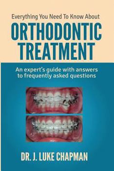 Paperback Everything You Need To Know About Orthodontic Treatment: An expert's guide with answers to frequently asked questions Book