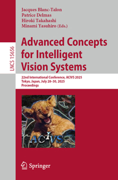 Advanced Concepts for Intelligent Vision Systems: 22nd International Conference, ACIVS 2025, Tokyo, Japan, July 28–30, 2025, Proceedings (Lecture Notes in Computer Science, 15656)