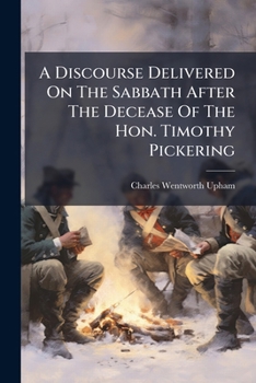 Paperback A Discourse Delivered On The Sabbath After The Decease Of The Hon. Timothy Pickering Book