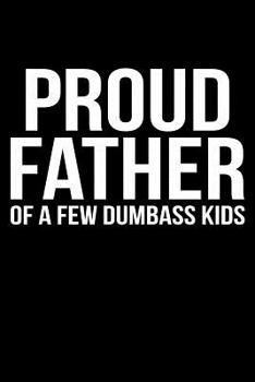 Paperback Proud Father Of A Few Dumbass Kids Book