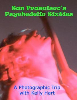 Paperback San Francisco's Psychedelic Sixties: A Photographic Trip with Kelly Hart Book