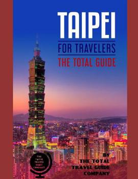 Paperback TAIPEI FOR TRAVELERS. The total guide: The comprehensive traveling guide for all your traveling needs. By THE TOTAL TRAVEL GUIDE COMPANY Book