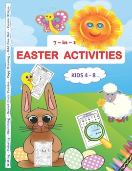 Paperback 7 -in-1 Easter Activities Kids 4 - 8 Writing - Coloring - Sketching - Secret Code Puzzles - Copy Drawing - Odd One Out - Comic Strips: An activity boo Book