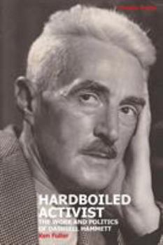 Paperback Hardboiled Activist: The Work and Politics of Dashiell Hammett Book