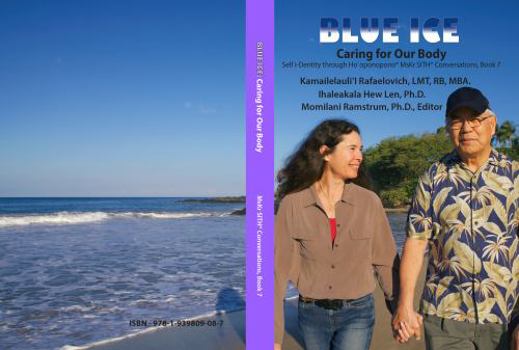 Perfect Paperback BLUE ICE: Caring for our Body, Self I-dentity thorugh Ho'oponopono® MsKr SITH® Conversations Book 7 Book