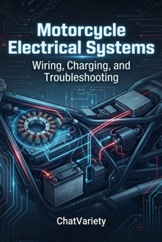 Motorcycle Electrical Systems: Wiring, Charging, and Troubleshooting (Motorcycle Maintenance & Riding Series)
