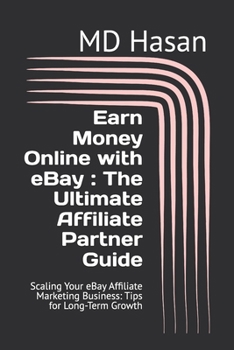 Paperback Earn Money Online with eBay: The Ultimate Affiliate Partner Guide: Scaling Your eBay Affiliate Marketing Business: Tips for Long-Term Growth Book