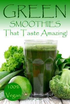 Paperback Green Smoothies That Taste Amazing!: 100% Vegan Book
