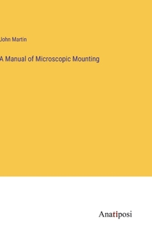 Hardcover A Manual of Microscopic Mounting Book