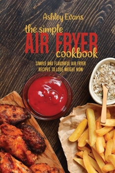 Paperback The Simple Air Fryer Cookbook: The Simple Air Fryer Cookbook Book