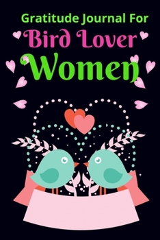 Gratitude Journal for Bird Lover Women: Bird Daily Gratitude Journal For Kids, to Write, Draw In. Fun Diary, Happy Dreams