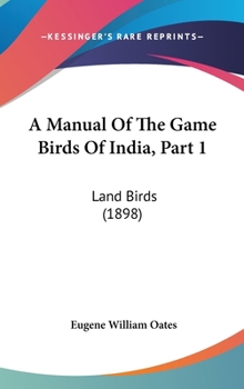 Hardcover A Manual of the Game Birds of India, Part 1: Land Birds (1898) Book