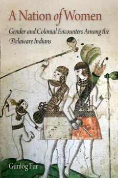 Hardcover A Nation of Women: Gender and Colonial Encounters Among the Delaware Indians Book