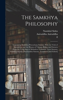 Hardcover The Samkhya Philosophy; Containing Samkhya-pravachana Sutram, With the Vritti of Aniruddha, and the Bhasya of Vijnana Bhiksu and Extracts From the Vri Book