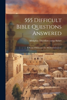 Paperback 555 Difficult Bible Questions Answered; a Book of Reference for All Denominations Book