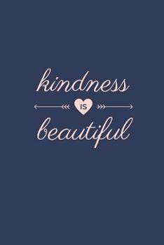 Paperback Kindness Is Beautiful: Notebook / Simple Lined Writing Journal / Fitness / Training Log / Study / Thoughts / Motivation / Work / Gift / 120 P Book