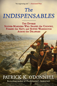 Hardcover The Indispensables: The Diverse Soldier-Mariners Who Shaped the Country, Formed the Navy, and Rowed Washington Across the Delaware Book