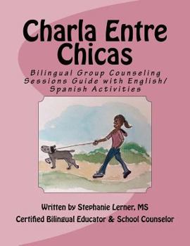 Paperback Charla Entre Chicas: Bilingual Group Counseling Sessions Guide with English/Spanish Activities Book