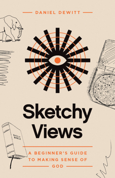 Paperback Sketchy Views: A Beginner's Guide to Making Sense of God Book