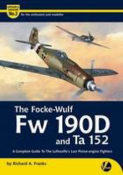 Paperback The Focke-Wulf Fw 190D and Ta 152: A Complete Guide to the Luftwaffe's Last Piston Engine Fighters (Airframe & Miniature) Book