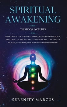 Hardcover Spiritual Awakening: 4 Books in 1: Open Third Eye & 7 Chakras Through Guided Meditation & Breathing Techniques. Develop Psychic Abilities, Book