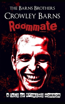 Roommate: A Tale of Extreme Horror (Extreme Horror and Splatterpunk Tales from the Crowleyverse)