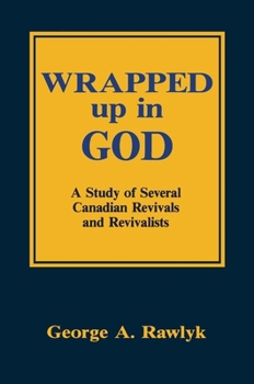 Paperback Wrapped Up in God: A Study of Several Canadian Revivals and Revivalists Book