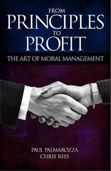 Hardcover From Principles to Profit: The Art of Moral Management Book