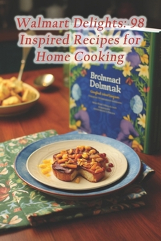 Paperback Walmart Delights: 98 Inspired Recipes for Home Cooking Book