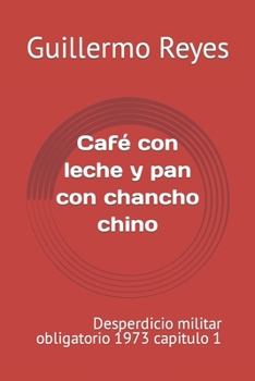 Paperback Café con leche y pan con chancho chino: desperdicio militar obligatorio 1973 capitulo 1 [Spanish] Book