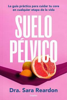Suelo pélvico / Floored: A Woman's Guide to Pelvic Floor Health at Every Age and Stage (Spanish Edition)