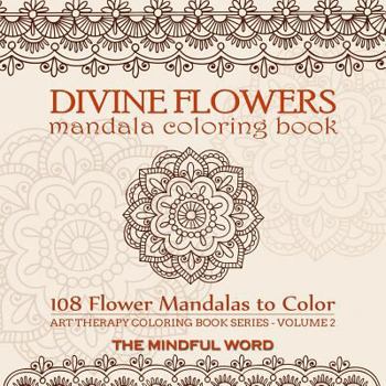 Paperback Divine Flowers Mandala Coloring Book: Adult Coloring Book with 108 Flower Mandalas Designed to Relieve Stress, Anxiety and Tension [Art Therapy Colori Book