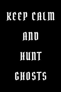 Paperback Keep calm and hunt ghosts: novelty notebook 6"x9" Book