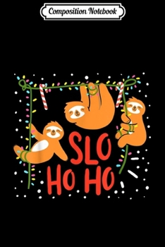 Composition Notebook: Sloth Slo Ho Ho Ho Christmas Gift Present Funny Cute Party  Journal/Notebook Blank Lined Ruled 6x9 100 Pages