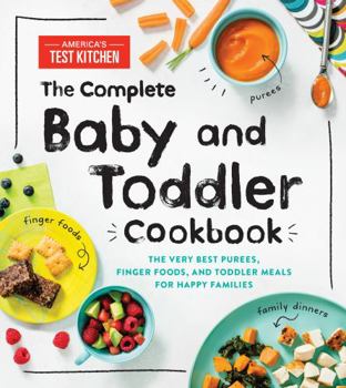 Hardcover The Complete Baby and Toddler Cookbook: The Very Best Purees, Finger Foods, and Toddler Meals for Happy Families Book