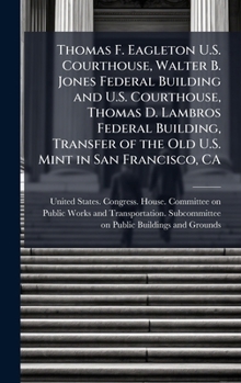 Hardcover Thomas F. Eagleton U.S. Courthouse, Walter B. Jones Federal Building and U.S. Courthouse, Thomas D. Lambros Federal Building, Transfer of the Old U.S. Book
