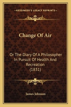 Paperback Change Of Air: Or The Diary Of A Philosopher In Pursuit Of Health And Recreation (1831) Book