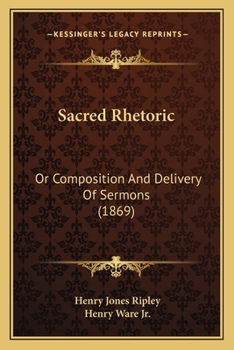 Paperback Sacred Rhetoric: Or Composition And Delivery Of Sermons (1869) Book