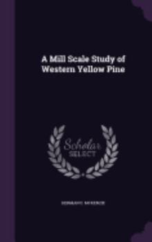 Hardcover A Mill Scale Study of Western Yellow Pine Book
