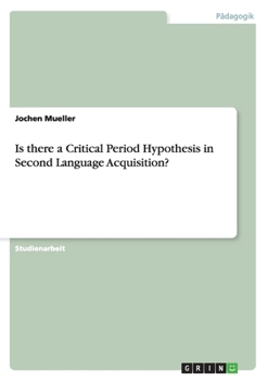 Paperback Is there a Critical Period Hypothesis in Second Language Acquisition? [German] Book