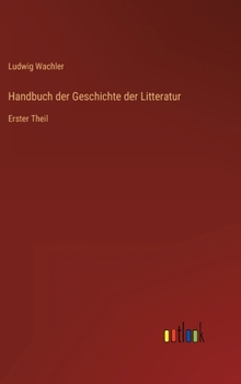 Hardcover Handbuch der Geschichte der Litteratur: Erster Theil [German] Book