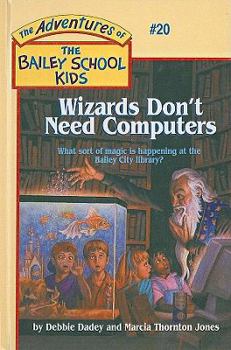 Wizards Don't Need Computers (The Adventures of the Bailey School Kids, #20) - Book #20 of the Adventures of the Bailey School Kids